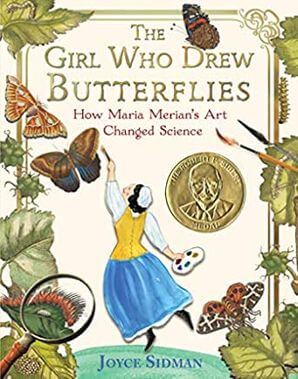 The Girl Who Drew Butterflies: How Maria Merian’s Art Changed Science by Joyce Sidman